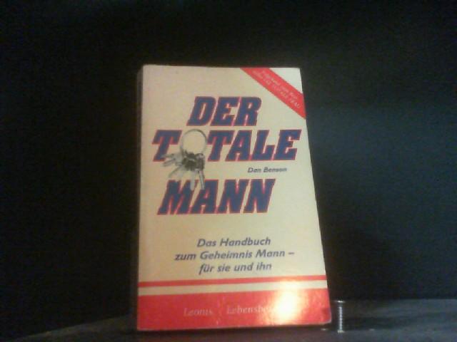 Der Totale Mann. Das Handbuch zum Geheimnis Mann - für sie und ihn - Benson, Dan