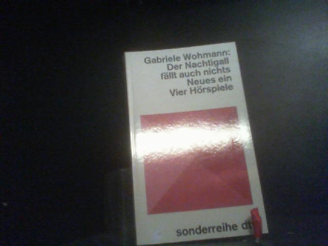 Der Nachtigall fällt auch nichts Neues ein. Vier Hörspiele. - Wohmann, Gabriele