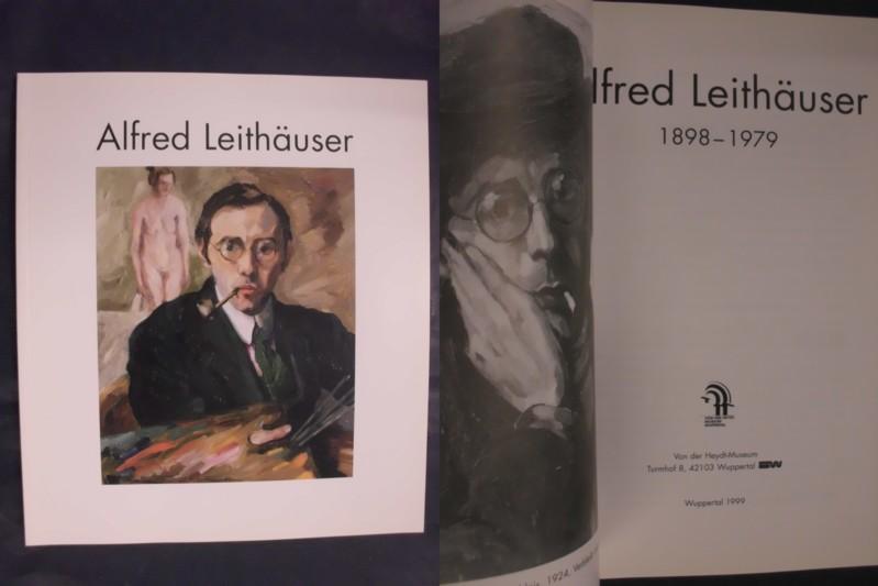 Alfred Leithäuser (1898-1979): In Erinnerung zum 100. Geburtstag, Von der Heydt-Museum Wuppertal, 14.3.-25.4.1999