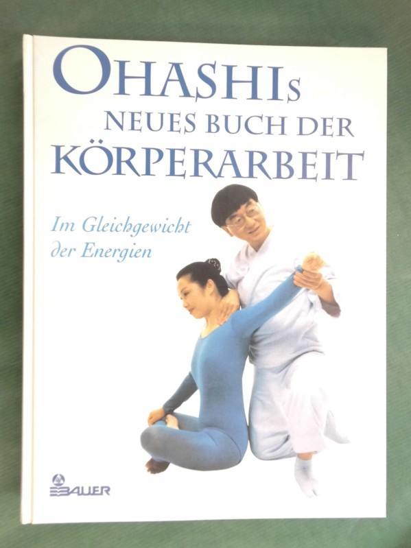 Ohashi's Neues Buch der Körperarbeit - Im Gleichgewicht der Energien