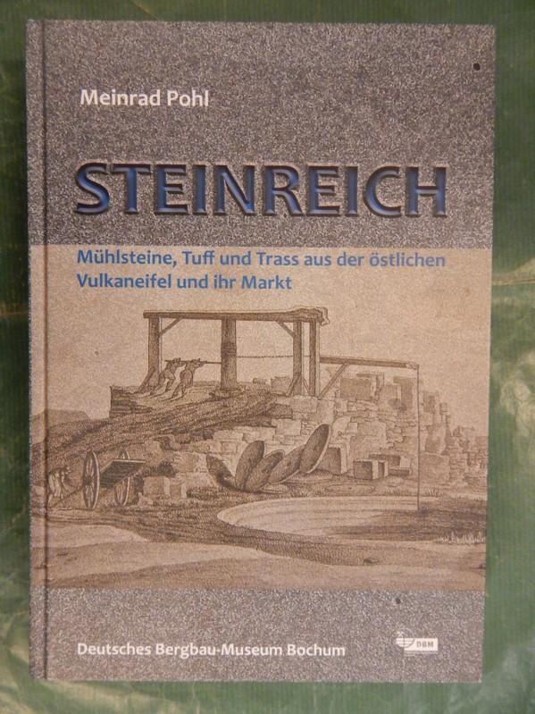 Steinreich - Mühlsteine, Tuff und Trass aus der östlichen Vulkaneifel und ihr Markt - Pohl, Meinrad