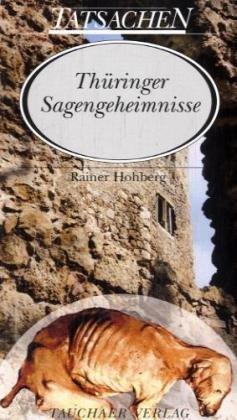 Thüringer Sagengeheimnisse. (Thüringer Sagen-Geheimnisse). - Hohberg, Rainer