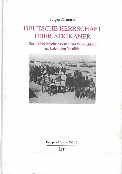 Deutsche Herrschaft über Afrikaner Staatlicher Machtanspruch und Wirklichkeit im kolonialen Namibia - Zimmerer, Jürgen