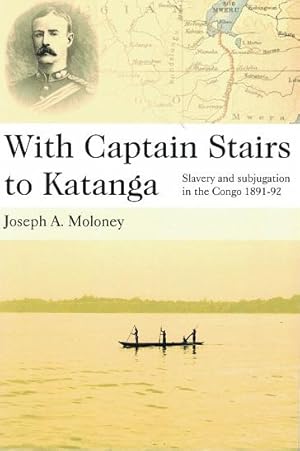 With captain Stairs to Katanga Slavery und subjugation in the Congo 1891-92