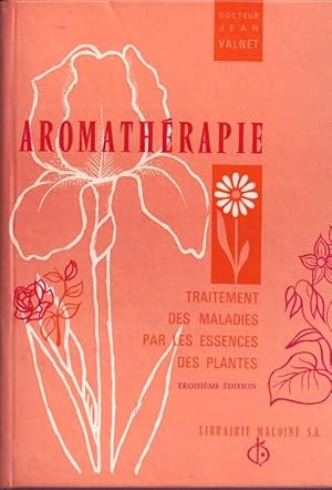 AROMATHERAPIE.TRAITEMENT DES MALADIES PAR LES ESSENCES DES PLANTES