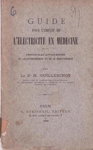 Guide pour l'emploi de l'électricité en médecine, principales applications de l'électrothérapie e...