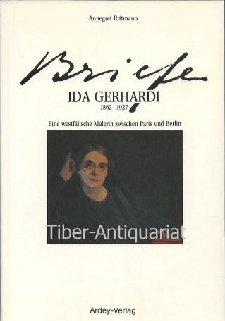 Ida Gerhardi. Briefe 1862 - 1927. Eine westfälische Malerin zwischen Paris und Berlin