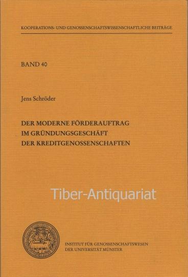 Der moderne Förderauftrag im Gründungsgeschäft der Kreditgenossenschaften. Herleitung, Funktion und Möglichkeiten der Umsetzung. Institut für Genossenschaftswesen der Westfälischen Wilhelms-Universität, Münster. Aus der Reihe: Kooperations- und genossenschaftswissenschaftliche Beiträge, Band 40. - Schröder, Jens