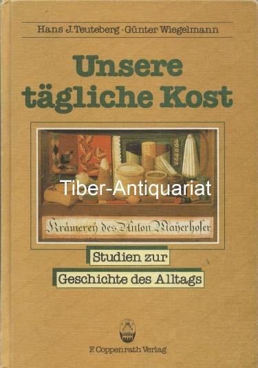 Unsere tagliche Kost: Geschichte und regionale Pragung (Studien zur Geschichte des Alltags)