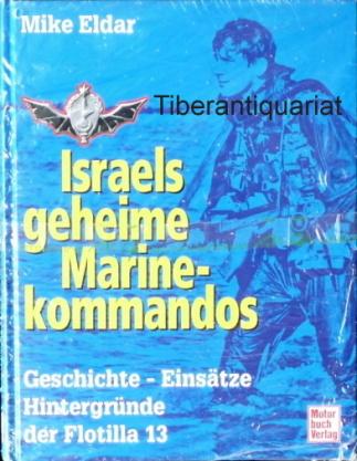 Israels geheime Marinekommandos. Geschichte - Einsätze - Hintergründe der Flotilla 13