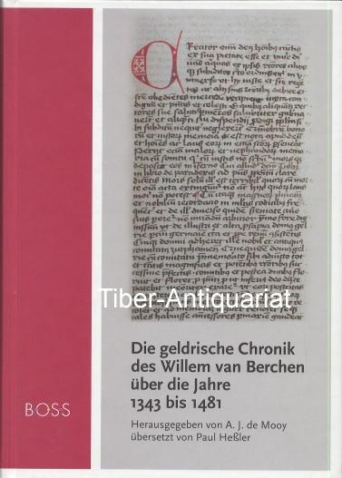 Die geldrische Chronik des Willem van Berchen über die Jahre 1343 bis 1481: nach der Hamburger Handschrift.Herausgegeben von A. J. de Mooy übersetzt ... von Hans-Walter Stork (Geldrisches Archiv)