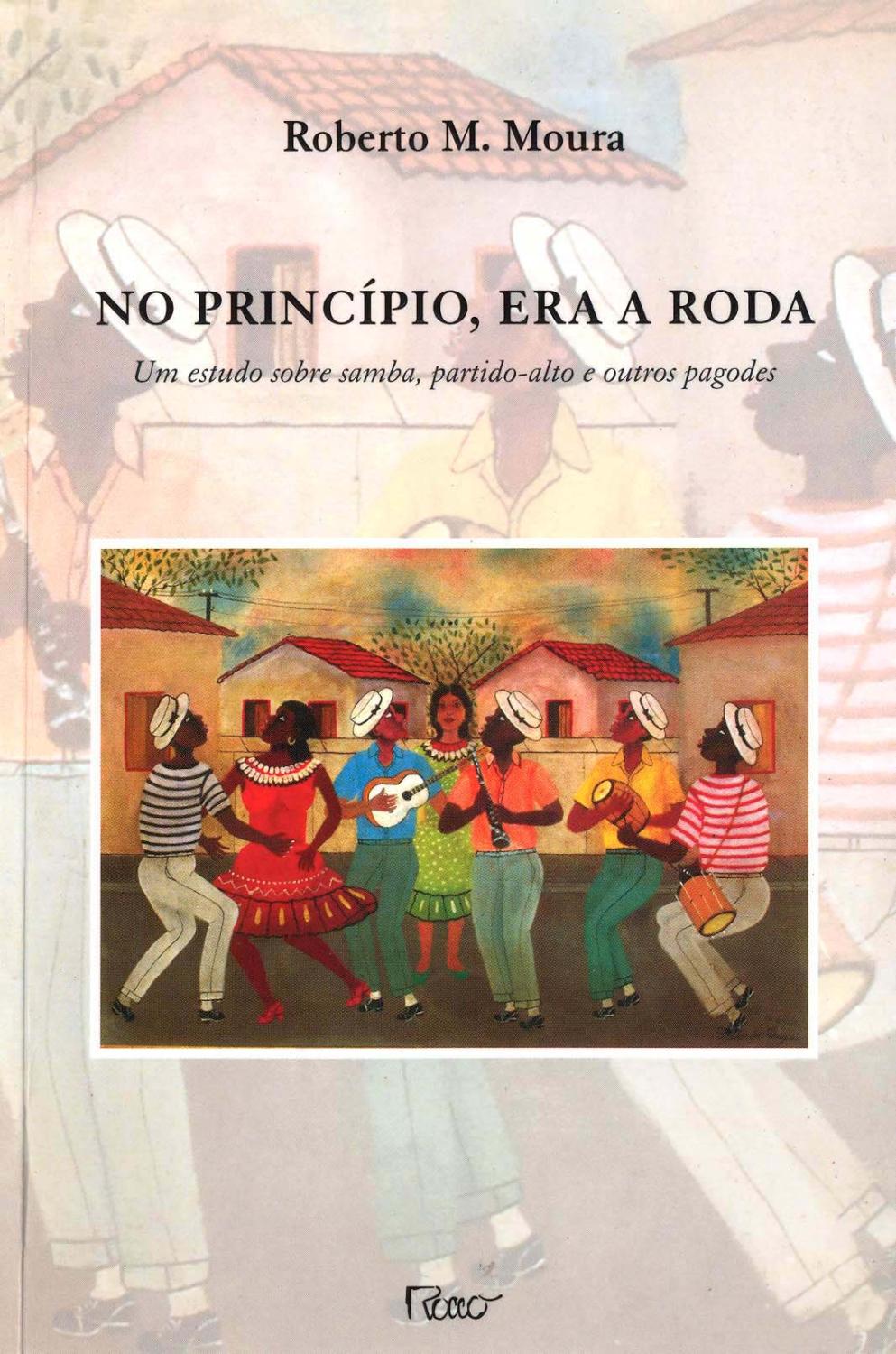 No princípio, era a roda : um estudo sobre samba, partido-alto e outros pagodes. - Moura, Roberto M.