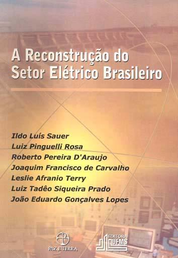 A reconstrução do setor elétrico brasileiro. - Sauer, Ildo Luís