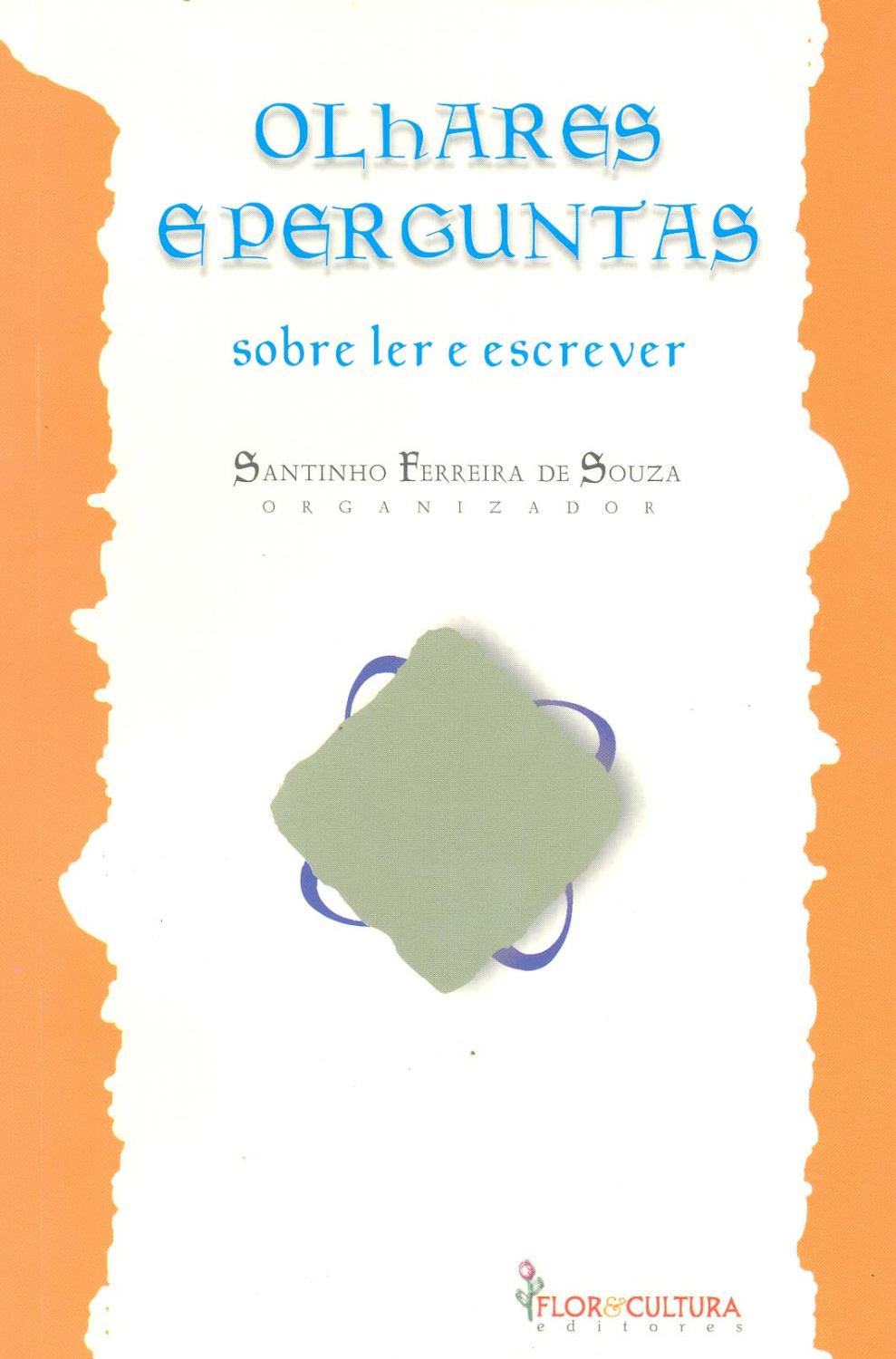 Olhares e perguntas sobre ler e escrever. - Souza, Santinho Ferreira de