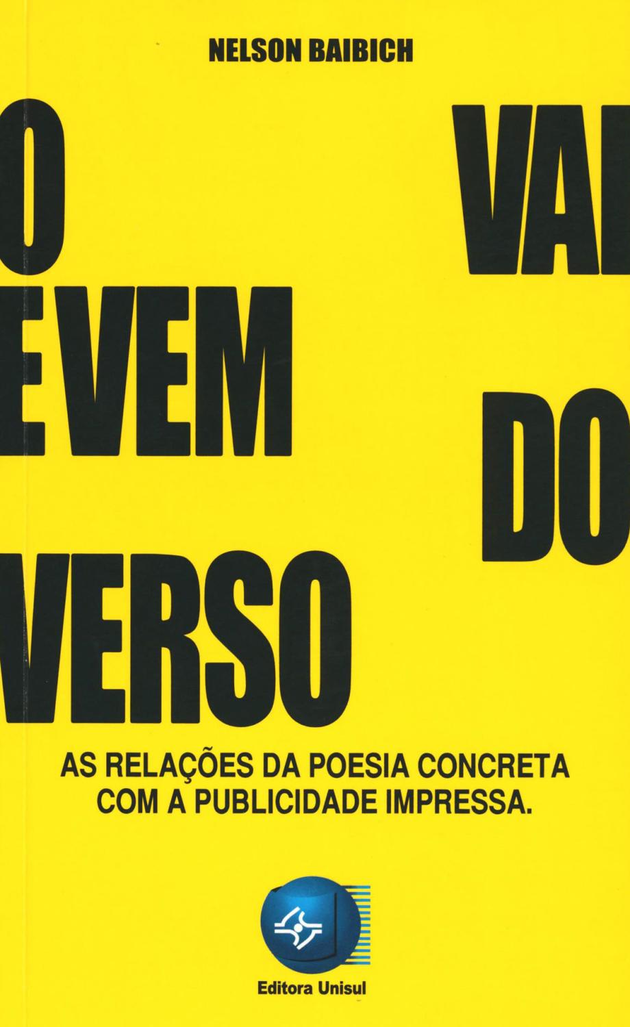 O vai e vem do verso : as relações da poesia concreta com a publicidade impressa. - Baibich, Nelson