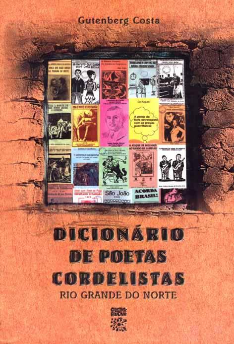 Dicionário de poetas cordelistas do RN : poetas populares, folhetos, xilógrafos, biografias, iconografia, glossário e assuntos afins. - Costa, Gutemberg