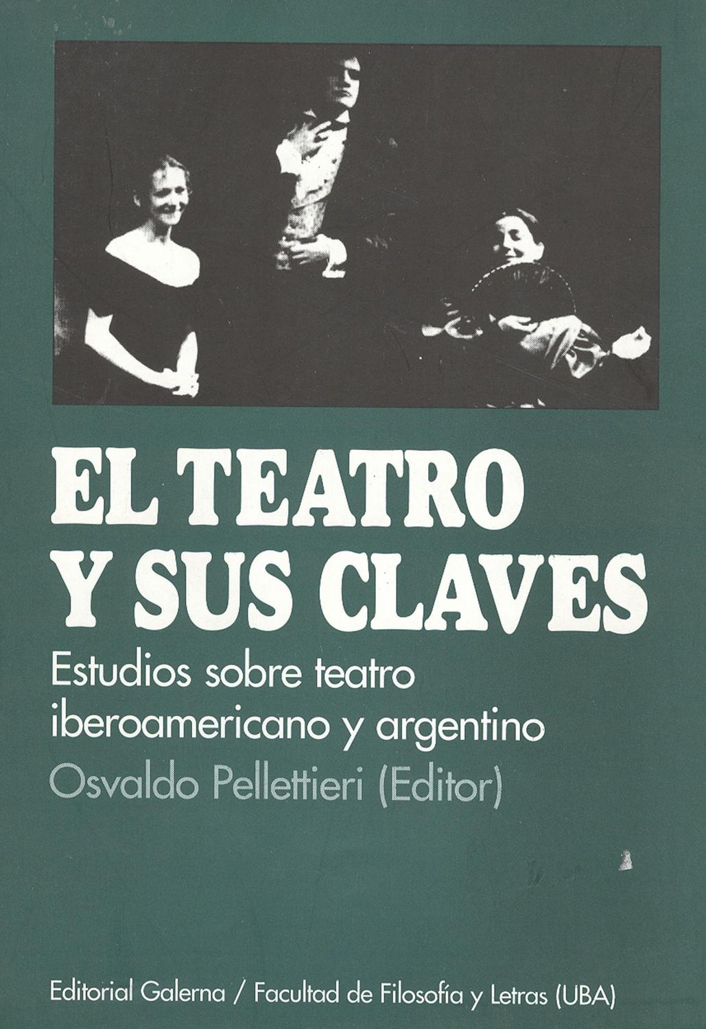 El teatro y sus claves : estudios sobre teatro iberoamericano y argentino.-- ( Estudios de teatro argentino e iberoamericano ) - Pellettieri, Osvaldo -