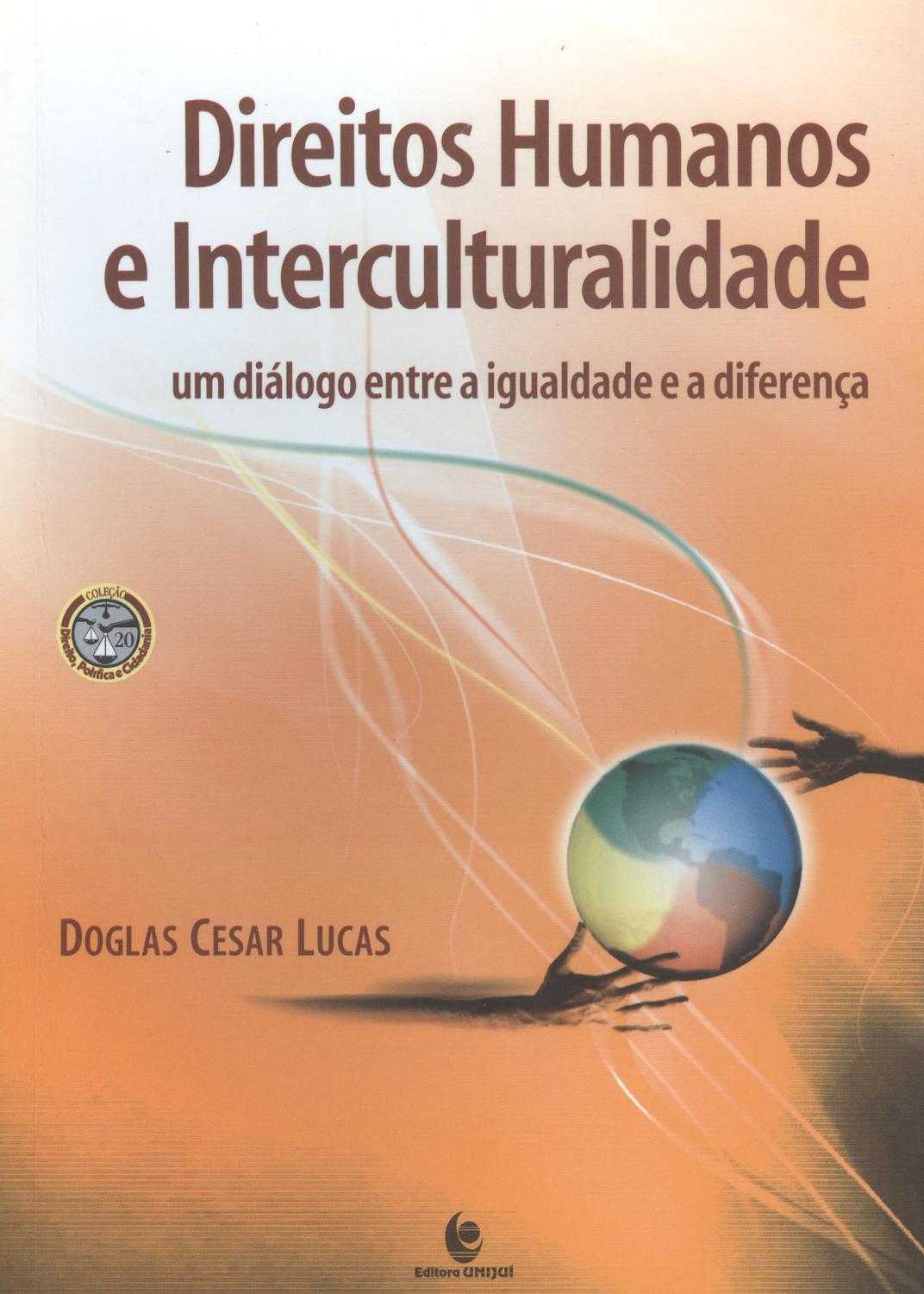 Direitos humanos e interculturalidade : um diálogo entre a igualdade e a diferença. -- ( Direito, política e cidadania ; 20 ) - Lucas, Doglas Cesar