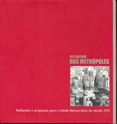 Os centros das metrópoles : reflexões e propostas para a cidade democrática do século XXI : seminário internacional Centro XXI (1995 : São Paulo, Br). - Huet, Bernadar