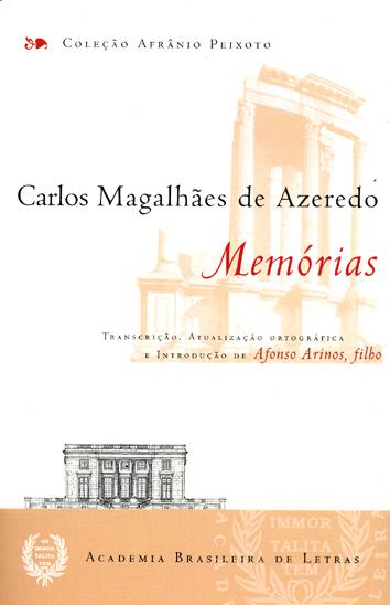 Memórias. -- ( Afrânio Peixoto ; 68 ) - Azeredo, Carlos Magalhães de