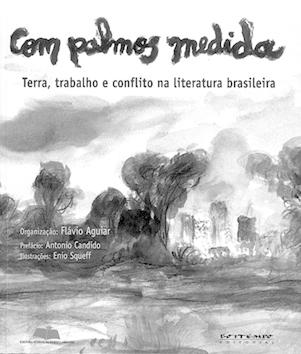 Com palmos medida: Terra, trabalho e conflito na literatura brasileira (Portuguese Edition)