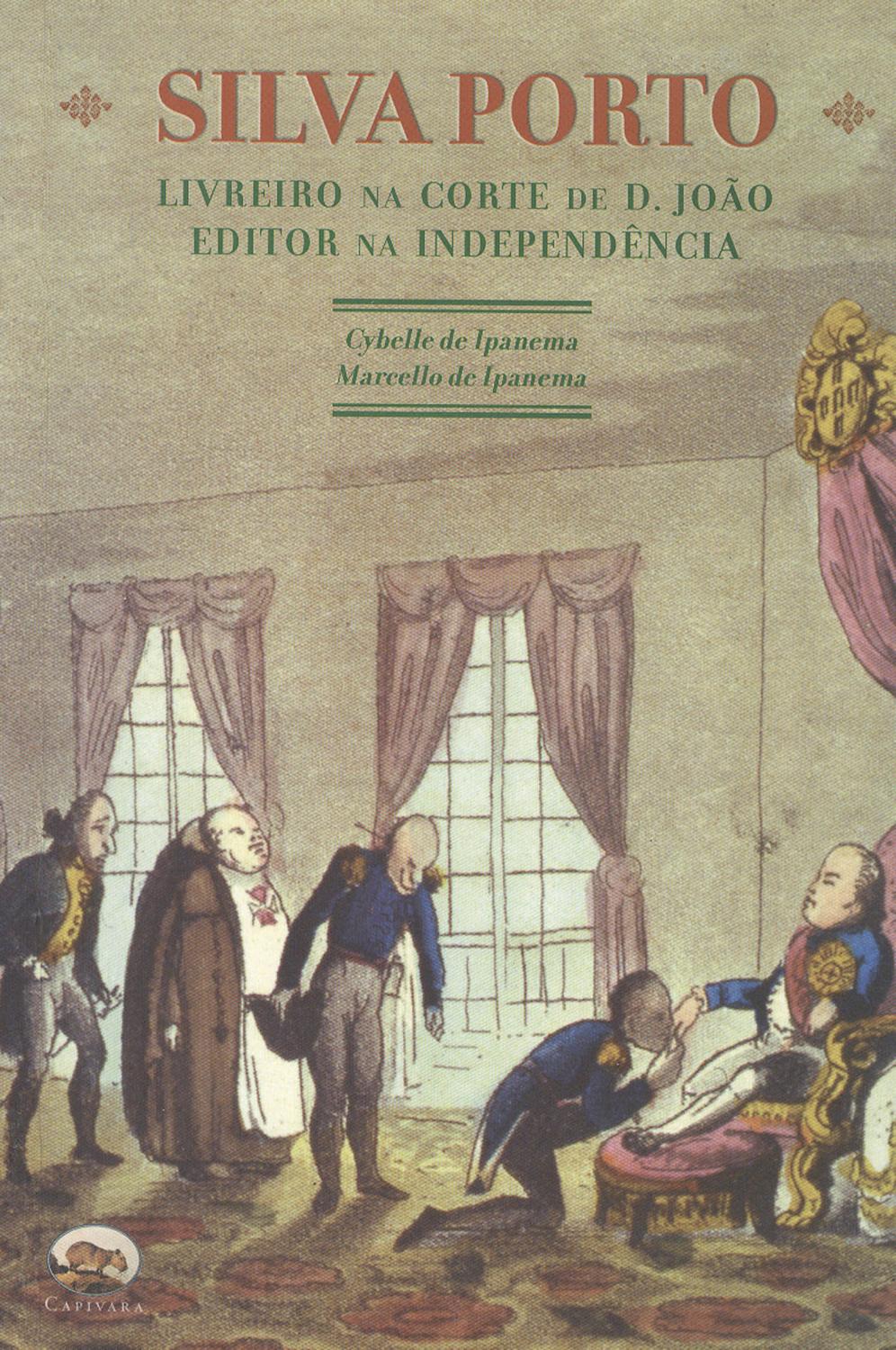 Silva Porto : livreiro na corte de D. João, editor na Independência. - Ipanema, Marcello de