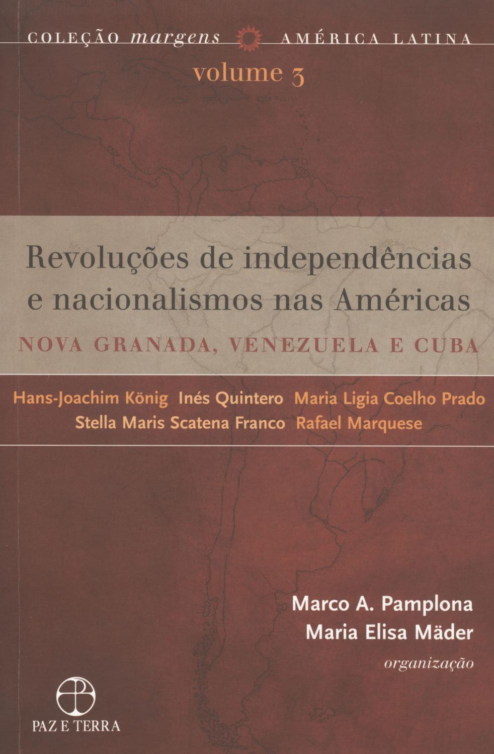 Revoluções de independências e nacionalismos nas Américas : Nova Granada, Venezuela e Cuba. -- ( Margens. América Latina ; 3 ) - Pamplona, Marco A.