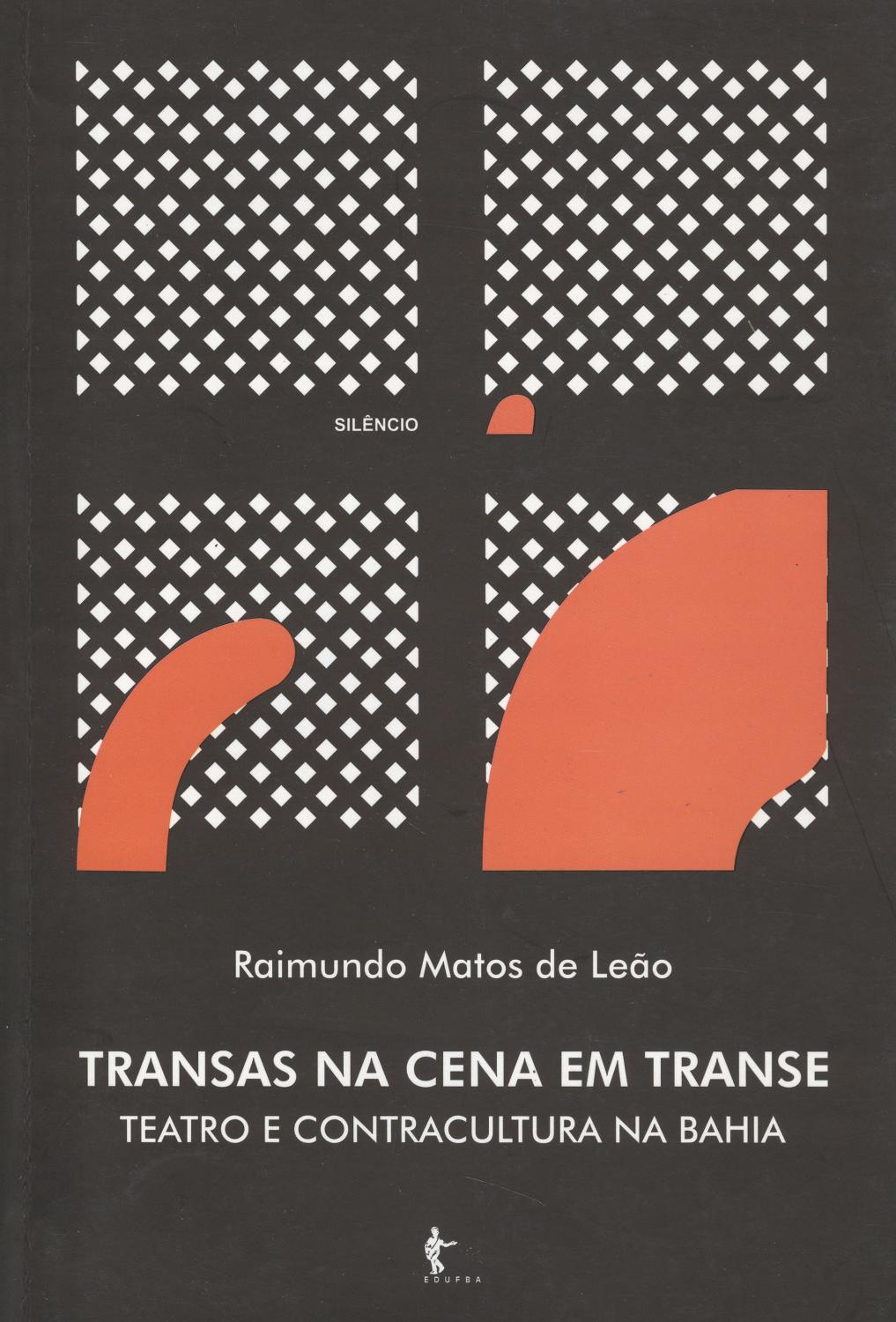 Transas na cena em transe : teatro e contracultura na Bahia. - Leão, Raimundo Matos de -