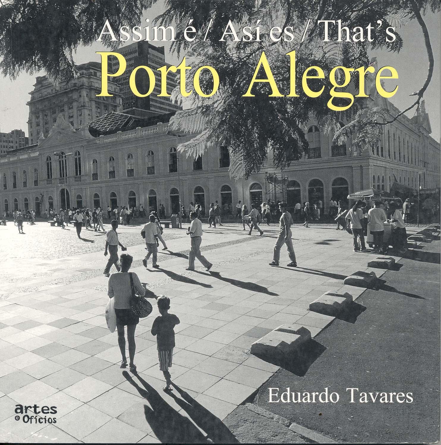 Assim é Porto Alegre = Así es Porto Alegre = That`s Porto Alegre. - Tavares, Eduardo