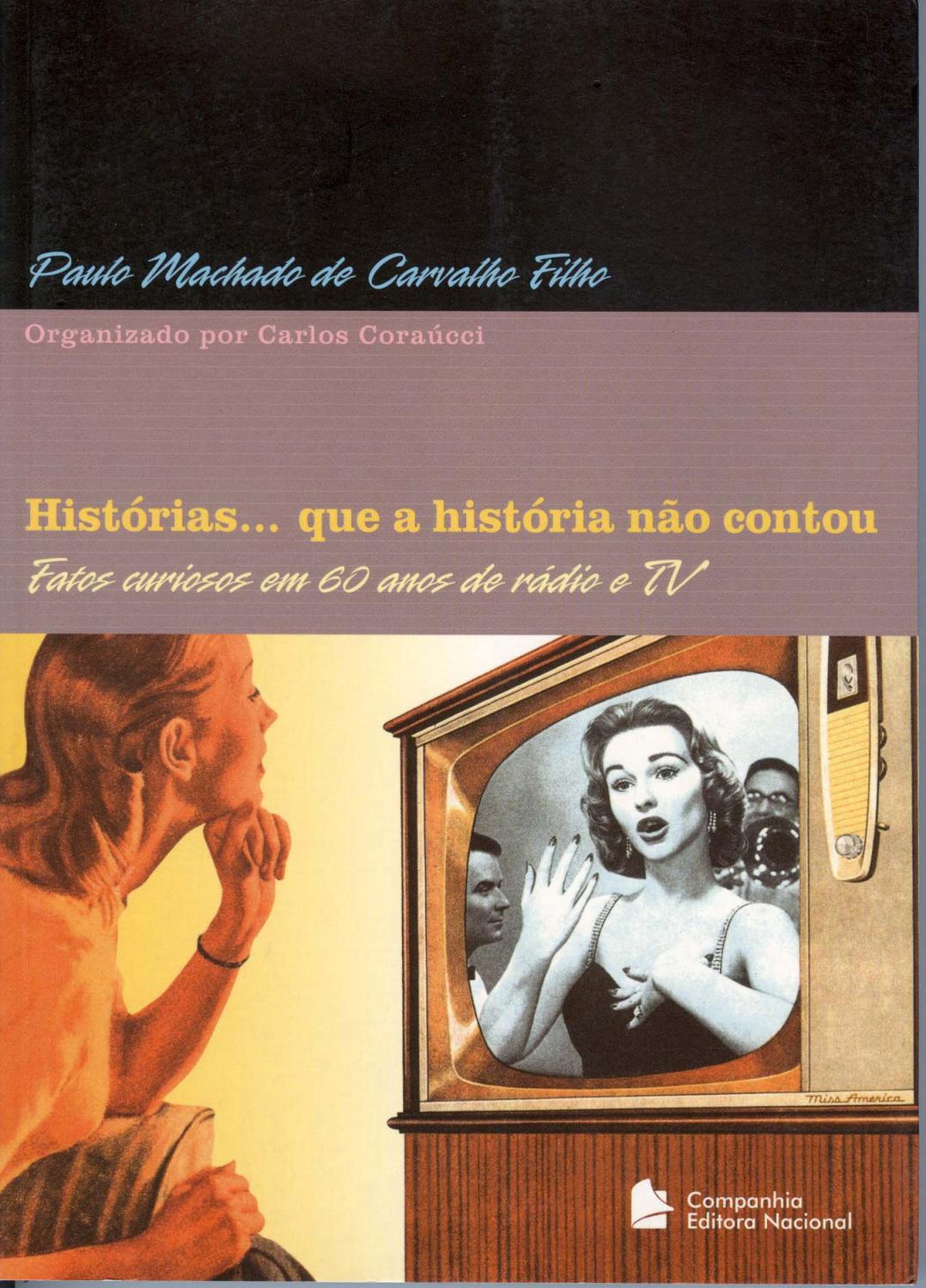 Histórias. que a história não contou : fatos curiosos em 60 anos de rádio e TV. - Carvalho Filho, Paulo Machado de