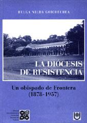 La diócesis de resistencia: Un obispado de Frontera (1878-1957) (Spanish Edit