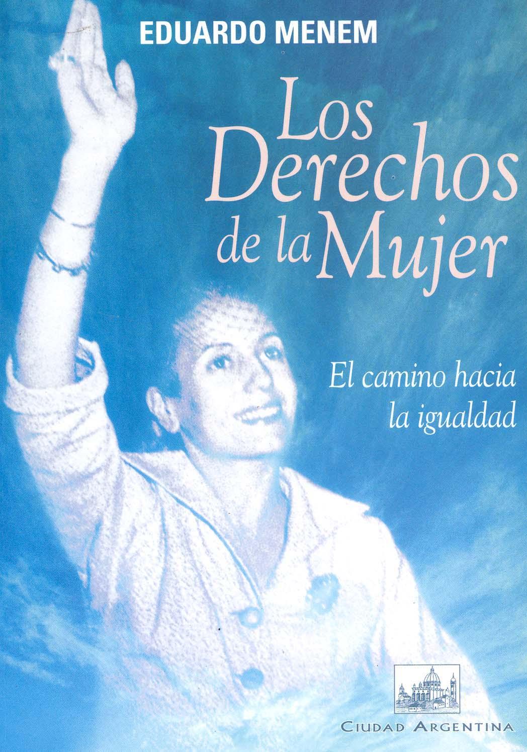 Los derechos de la mujer : el camino hacia la igualdad. - Menem, Eduardo -