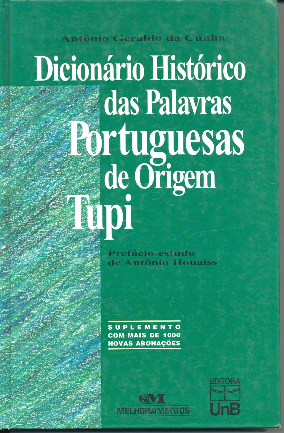 Dicionário histórico das palavras portuguesas de origem tupi. - Cunha, Antonio Geraldo da
