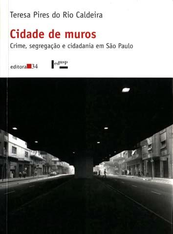 Cidade de muros : crime, segregação e cidadania em São Paulo. - Caldeira, Teresa do Rio