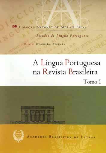 A língua portuguesa na revista Brasileira. vol. 1 -- ( Antônio de Morais Silva ; 3 ) - Academia Brasileira de Letras