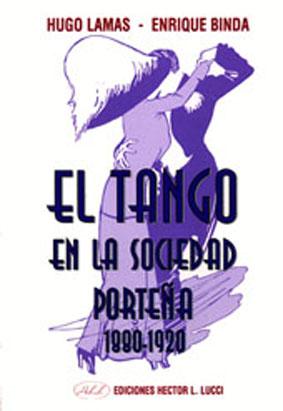 El tango en la sociedad porteña : 1880-1920. - Lamas, Hugo - Binda, Enrique -