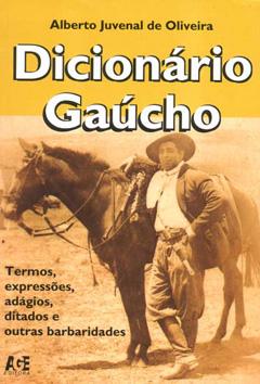 Dicionário Gaúcho. Termos, Expressões, Adágios, Ditados e Outras Barbaridades (Em Portuguese do Brasil)