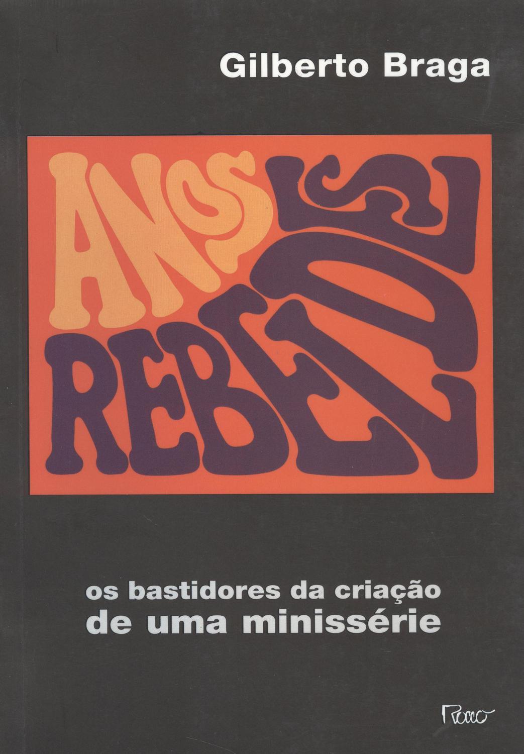 Anos Rebeldes : os bastidores da criação de uma minissérie. - Braga, Gilberto