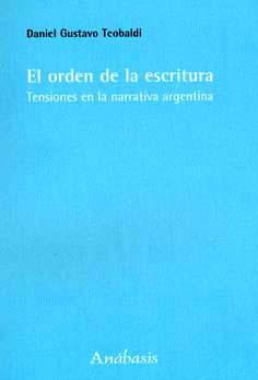 El orden de la escritura : tensiones en la narrativa argentina.