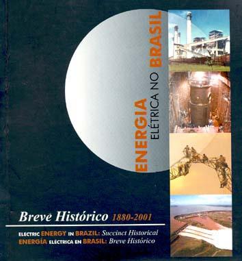 Energia elétrica no Brasil : breve histórico 1880-2001 = Electric energy in Brazil : succincty history = Energía eléctrica en Brasil : breve histórico. - Centro da Memória da Eletricidade no Brasil -