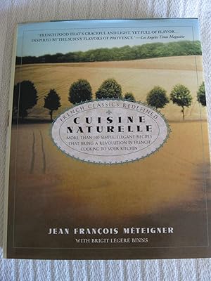 Cuisine Naturelle: More Than 140 Simple, Elegant Recipes That Bring A Revolution In French Cookin...