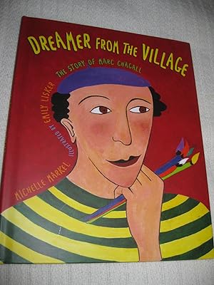 Dreamer From The Village: The Story Of Marc Chagall