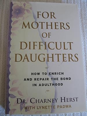 For Mothers Of Difficult Daughters: How To Enrich And Repair The Bond In Adulthood