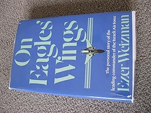 On Eagles' Wings: The Personal Story Of The Leading Commander Of The Israeli Air Force