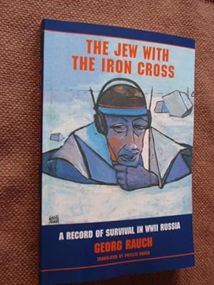The Jew With The Iron Cross: A Record Of Survival In WWII Russia