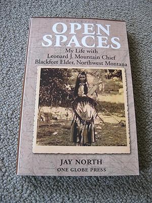 Open Spaces: My Life With Leonard J. Mountain Chief Blackfeet Elder, Northwest Montana