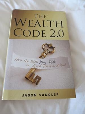 The Wealth Code 2.0: How The Rich Stay Rich In Good Times And Bad