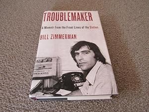 Troublemaker: A Memoir From The Front Lines Of The Sixties