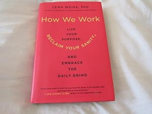 How We Work: Live Your Purpose, Reclaim Your Sanity, And Embrace The Daily Grind