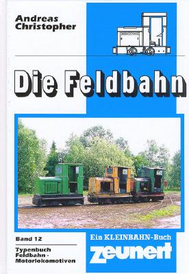 Die Feldbahn Band 12 Typenbuch Feldbahnmotorlokomotiven
